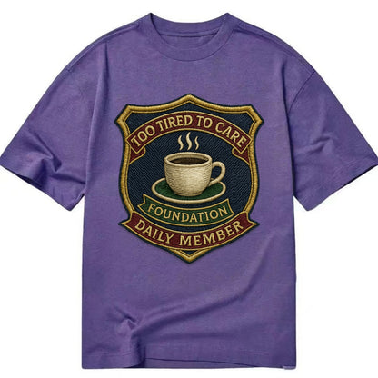 Crest with coffee cup - "Too Tired To Care Foundation - Daily Member" - exhausted - Classic T-shirt - Purple