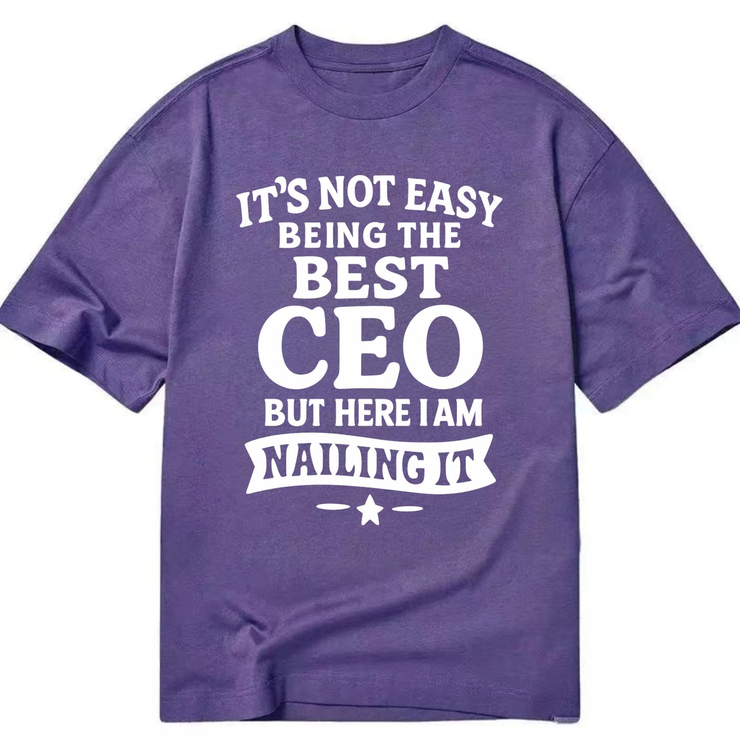 It's not easy being the best CEO ever, but here I am nailing it - Classic T-shirt - Purple