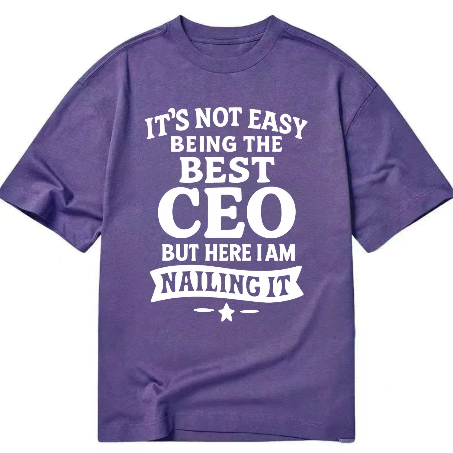 It's not easy being the best CEO ever, but here I am nailing it - Classic T-shirt - Purple