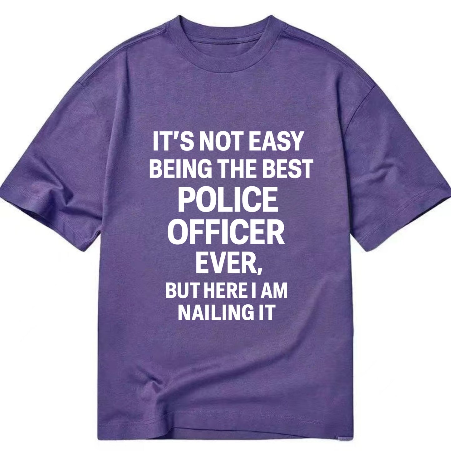 It's not easy being the best POLICE OFFICER ever, but here I am nailing it - Classic T-shirt - Purple