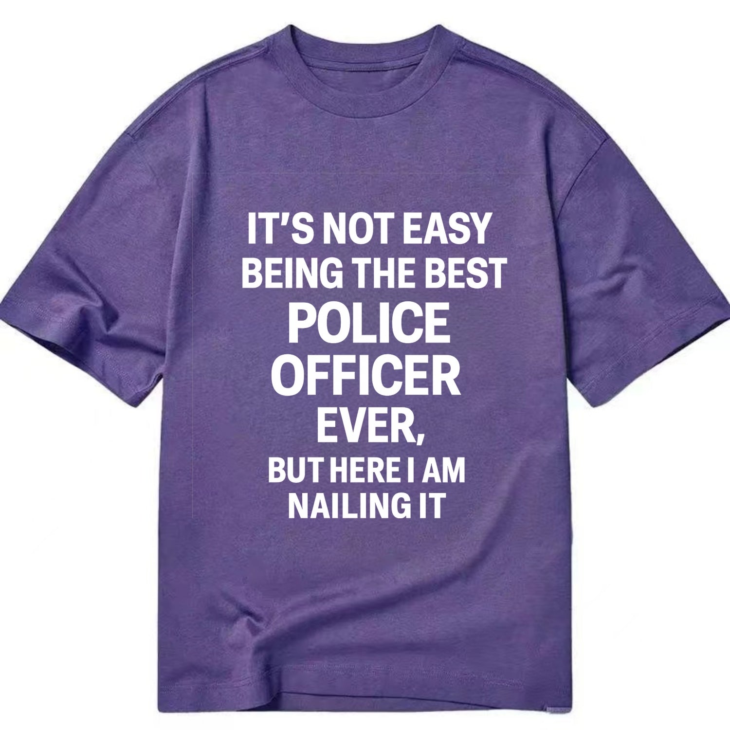 It's not easy being the best POLICE OFFICER ever, but here I am nailing it - Classic T-shirt - Purple