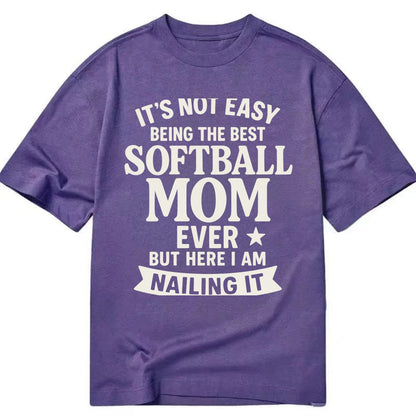 It's not easy being the best SOFTBALL MOM ever, but here I am nailing it - Classic T-shirt - Purple