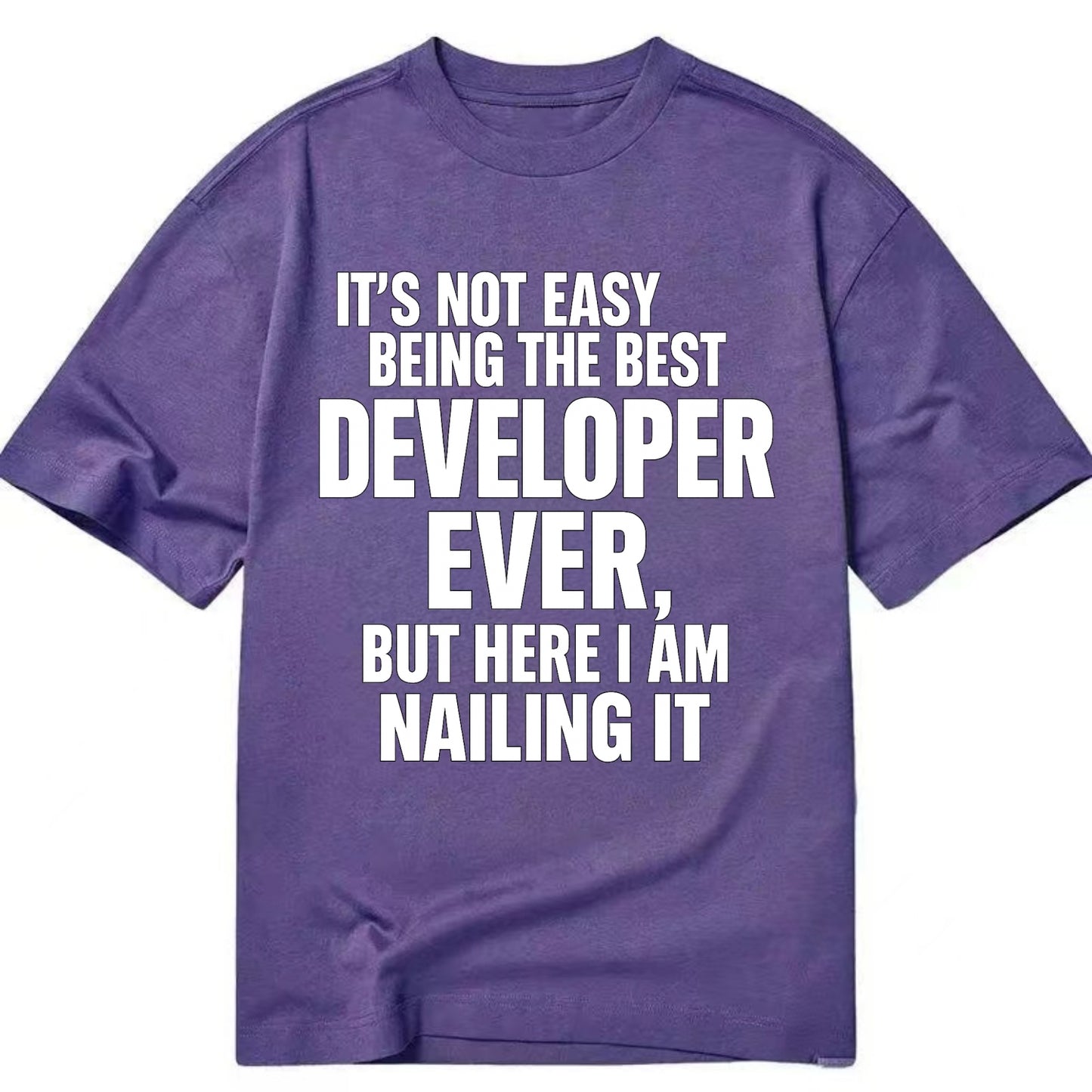 It's not easy being the best DEVELOPER ever, but here I am nailing it - Classic T-shirt - Purple
