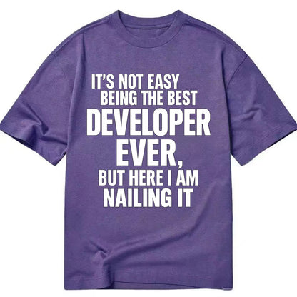 It's not easy being the best DEVELOPER ever, but here I am nailing it - Classic T-shirt - Purple