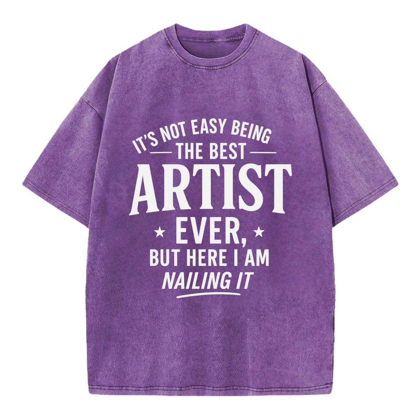 It's not easy being the best ARTIST ever, but here I am nailing it - Vintage T-shirt - Purple