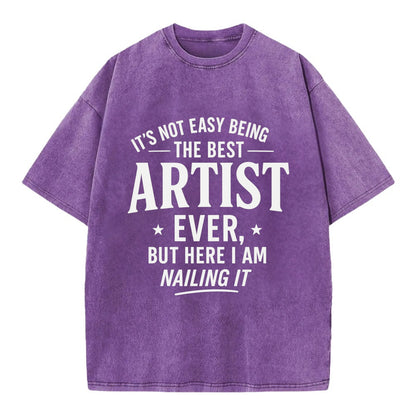 It's not easy being the best ARTIST ever, but here I am nailing it - Vintage T-shirt - Purple