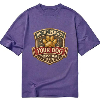 BE THE PERSON YOUR DOG THINKS YOU ARE - inspirational with paw in gold , dog - Classic T-shirt - Purple