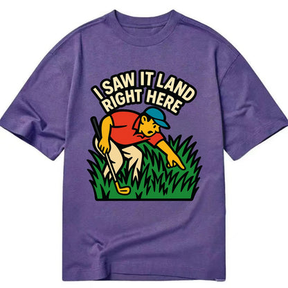 Golfer searching in deep rough - "I Saw It Land Right Here" - lost ball saga - Classic T-shirt - Purple
