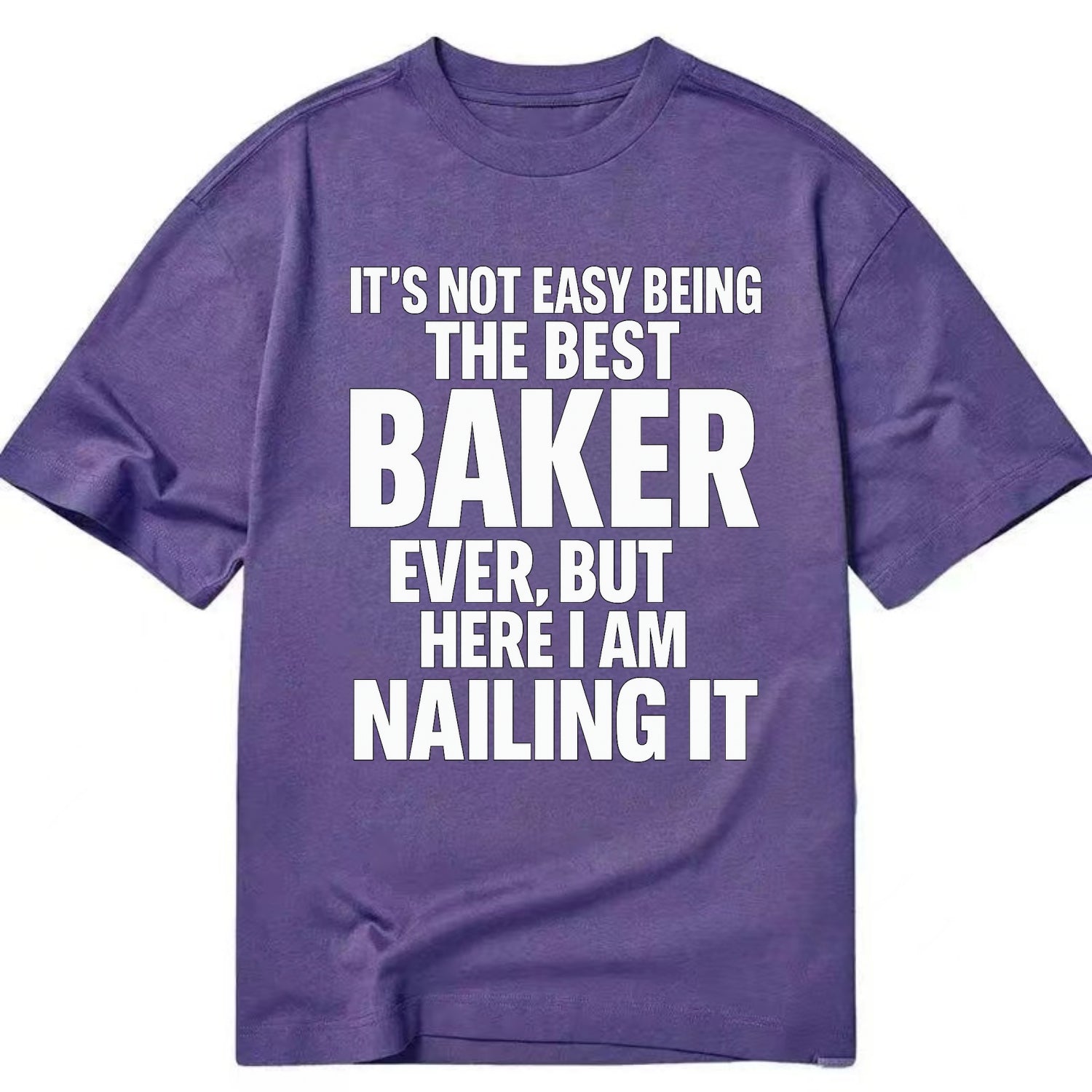 It's not easy being the best BAKER ever, but here I am nailing it - Classic T-shirt - Purple