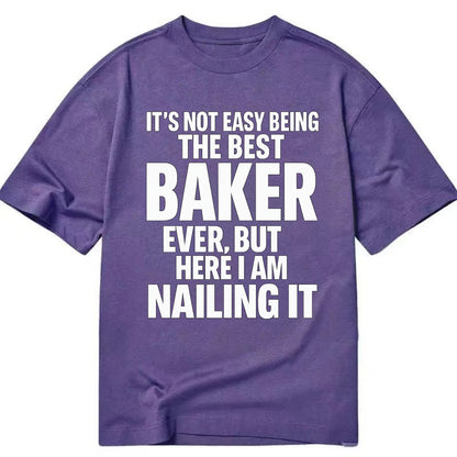 It's not easy being the best BAKER ever, but here I am nailing it - Classic T-shirt - Purple