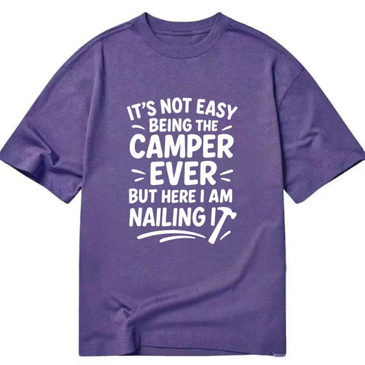 It's not easy being the best CAMPER ever, but here I am nailing it - Classic T-shirt - Purple