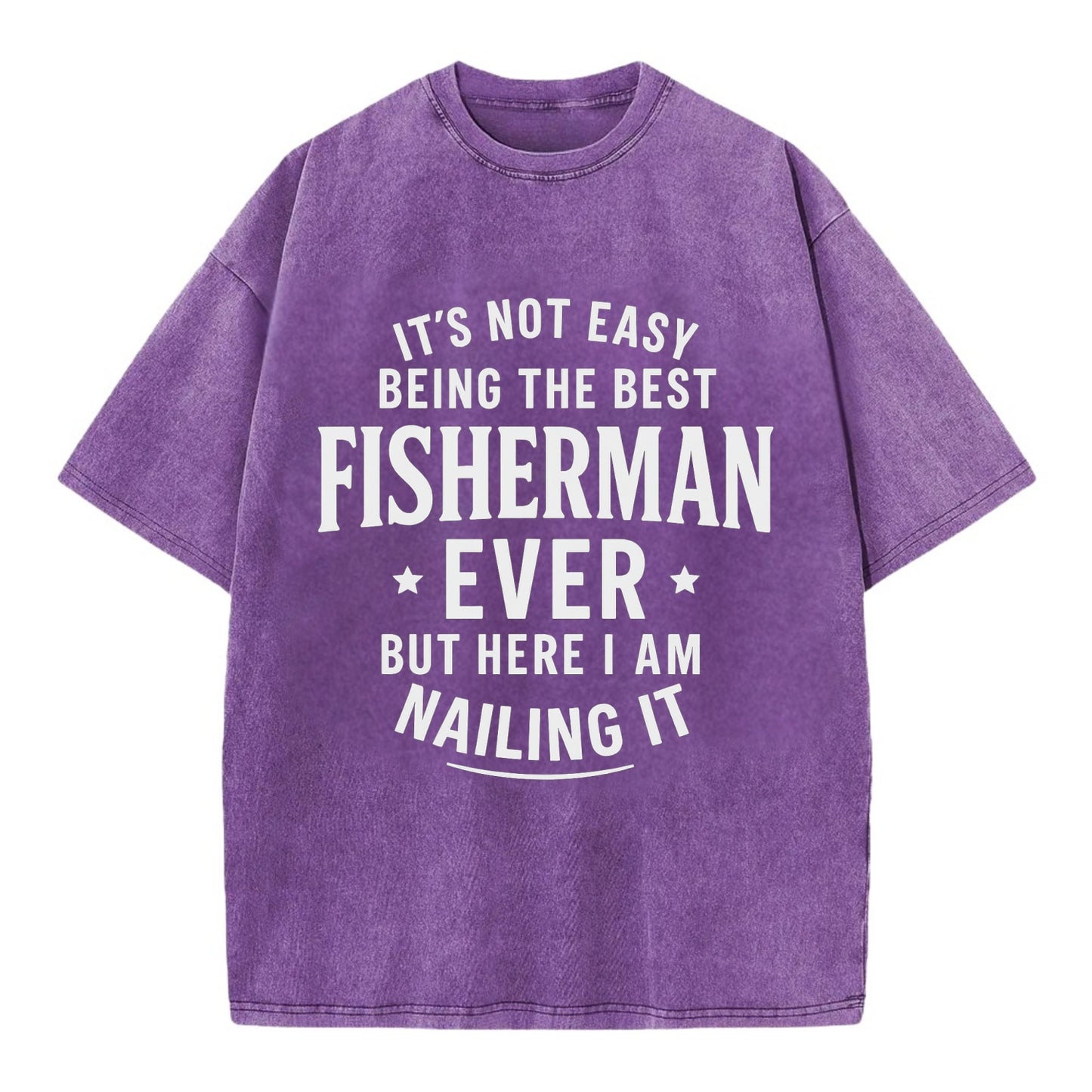 It's not easy being the best FISHERMAN ever, but here I am nailing it - Vintage T-shirt - Purple