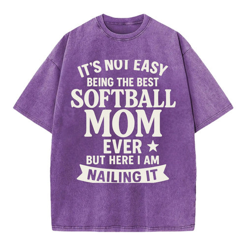 It's not easy being the best SOFTBALL MOM ever, but here I am nailing it - Vintage T-shirt