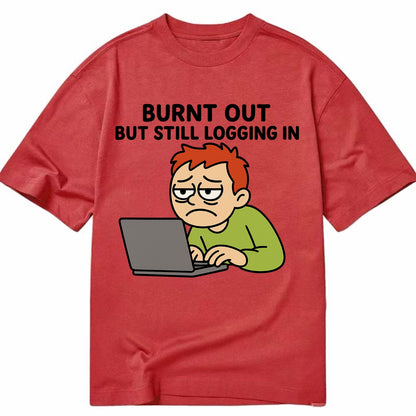 Burnt out person still typing - "Burnt out but still logging in" - hustle culture - Classic T-shirt - Red