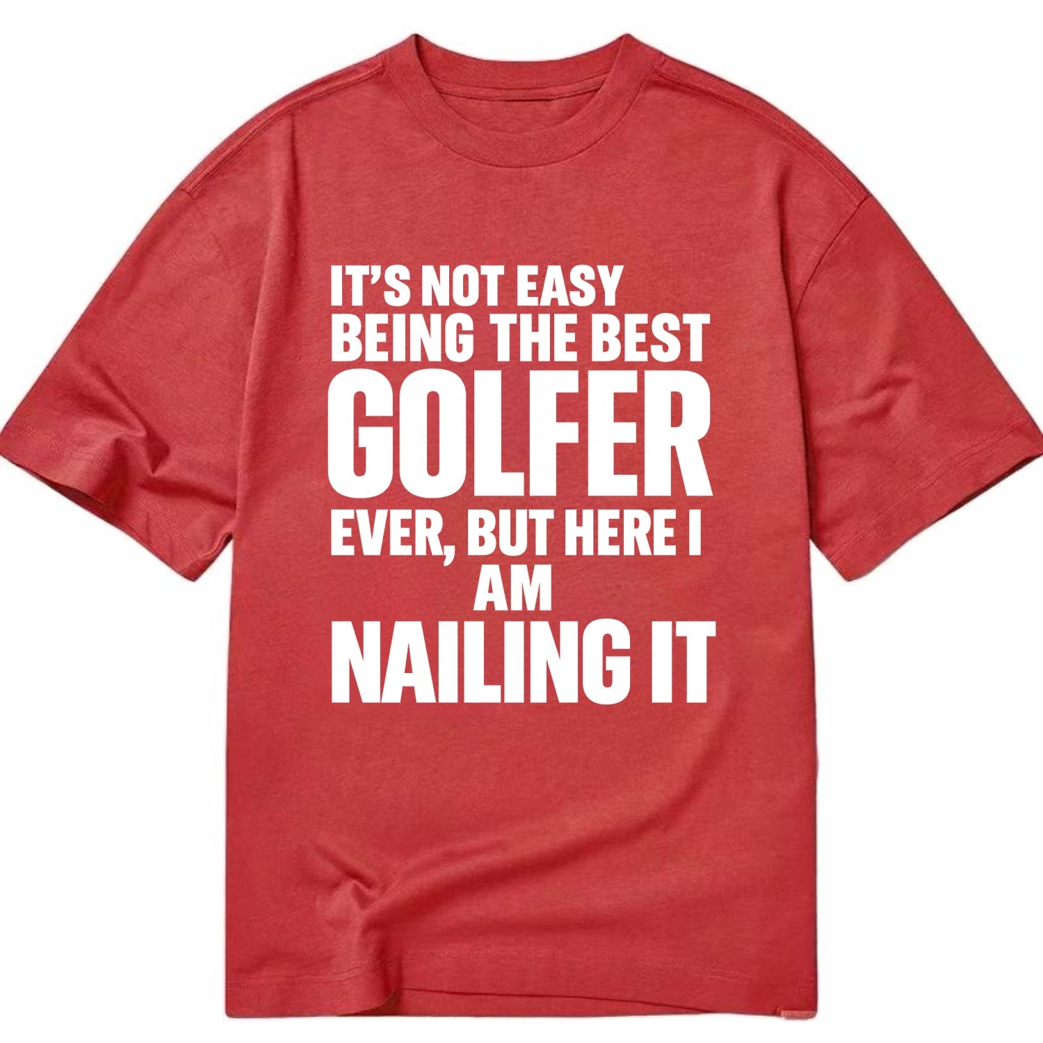 It's not easy being the best GOLFER ever, but here I am nailing it - Classic T-shirt - Red