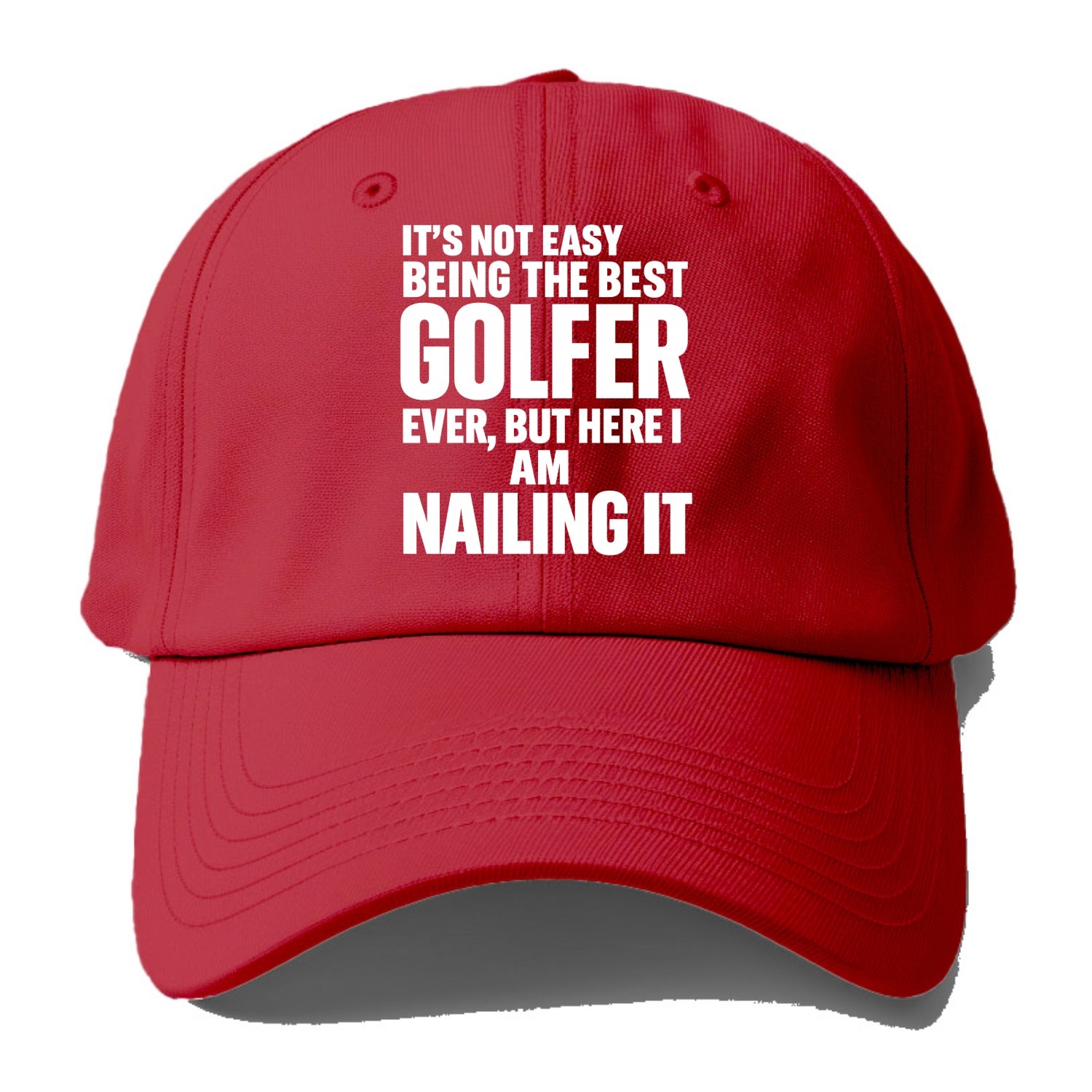It's not easy being the best GOLFER ever, but here I am nailing it - Baseball Cap - Red