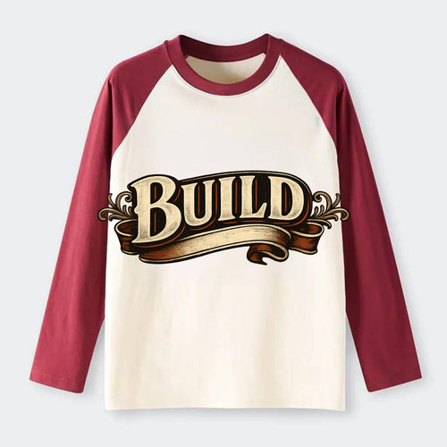 Bold typography design - BUILD - constructing, making real - Raglan Long Sleeve T-Shirt