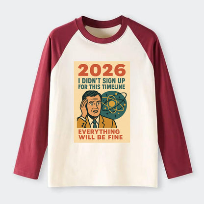 Person in wrong timeline - "I didn't sign up for this timeline" - - Raglan Long Sleeve T-Shirt - Red