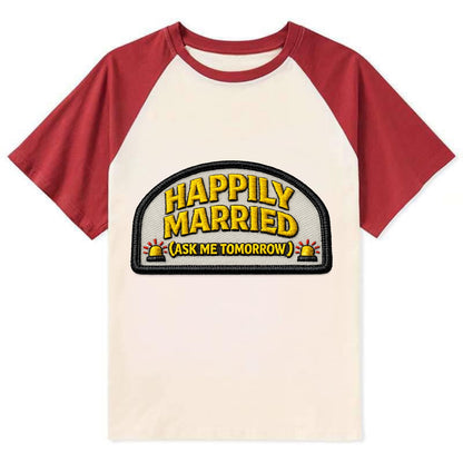 HAPPILY MARRIED  - yellow ask tomorrow - yellow - marital flux - Contrast Raglan T-shirt - Red
