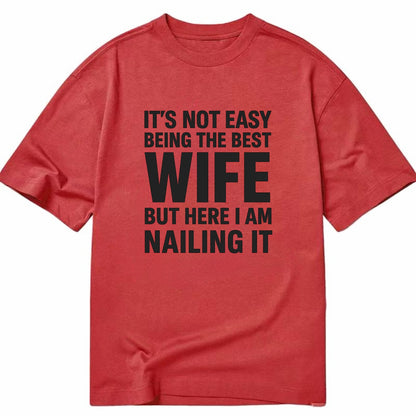 It's not easy being the best WIFE ever, but here I am nailing it - Classic T-shirt - Red