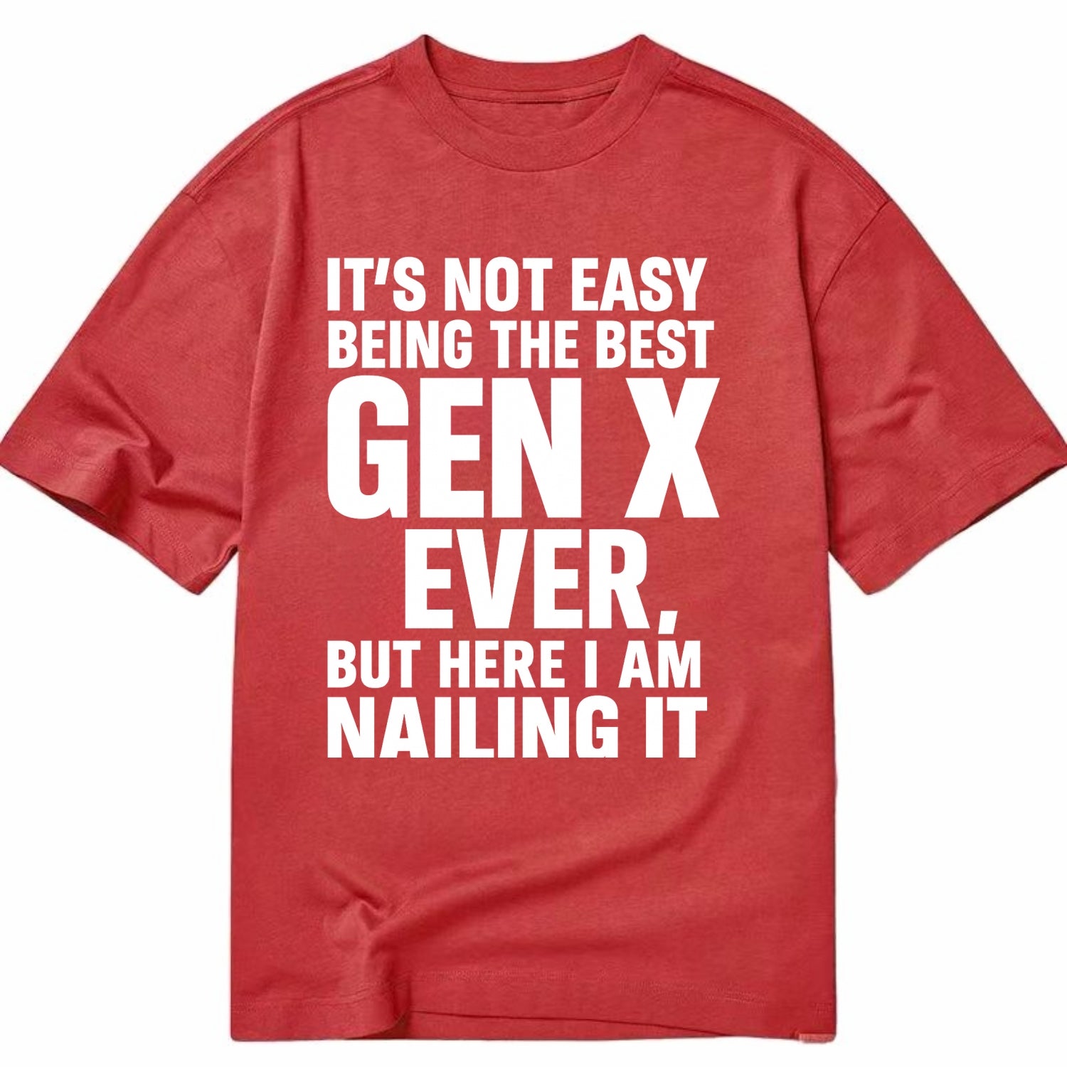 It's not easy being the best GEN X ever, but here I am nailing it - Classic T-shirt - Red