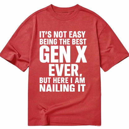 It's not easy being the best GEN X ever, but here I am nailing it - Classic T-shirt - Red