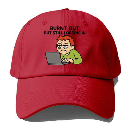 Burnt out person still typing - "Burnt out but still logging in" - hustle culture - Baseball Cap - Red
