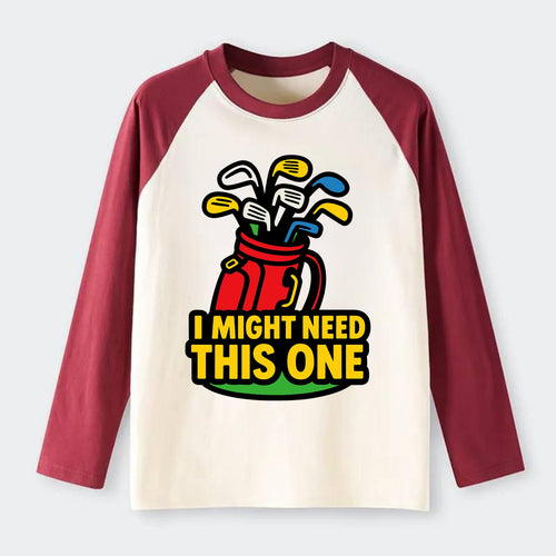 Golf bag overflowing with too many clubs - I Might Need This One - - Raglan Long Sleeve T-Shirt