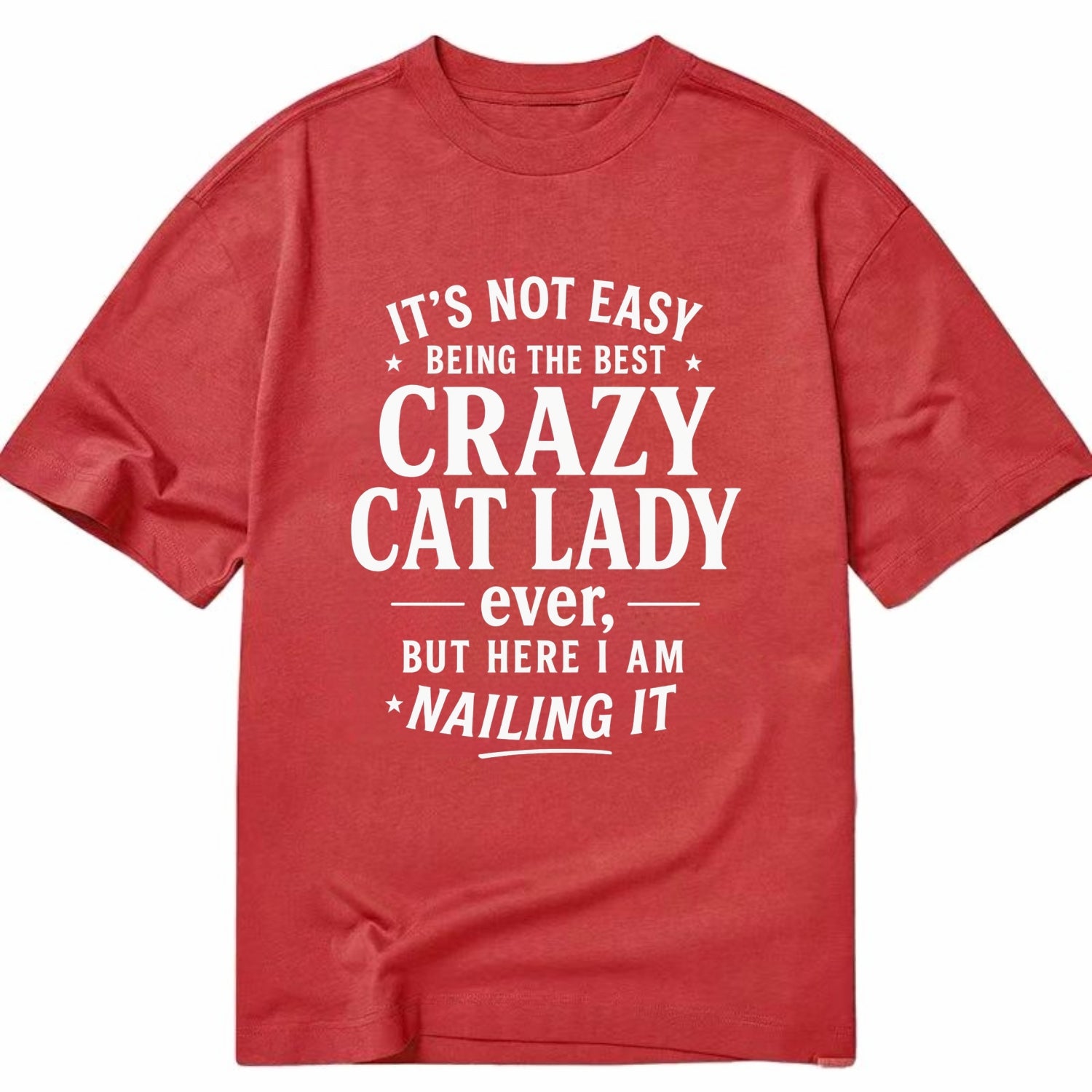 It's not easy being the best CRAZY CAT LADY ever, but here I am nailing it - Classic T-shirt - Red