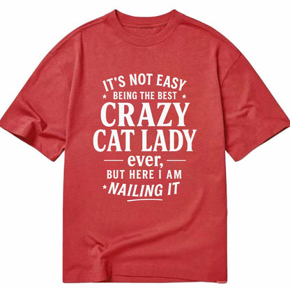 It's not easy being the best CRAZY CAT LADY ever, but here I am nailing it - Classic T-shirt - Red