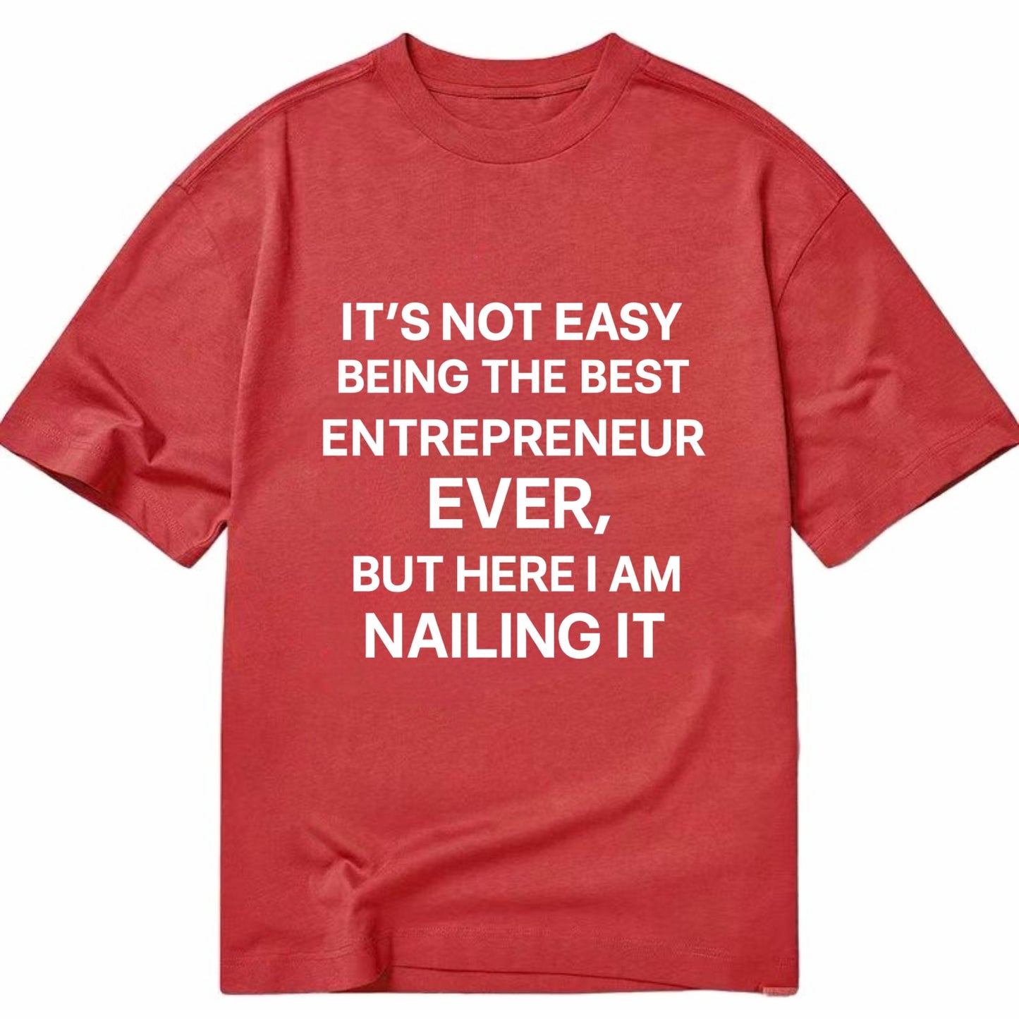 It's not easy being the best ENTREPRENEUR ever, but here I am nailing it - Classic T-shirt - Red