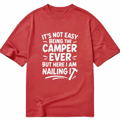 It's not easy being the best CAMPER ever, but here I am nailing it - Classic T-shirt - Red