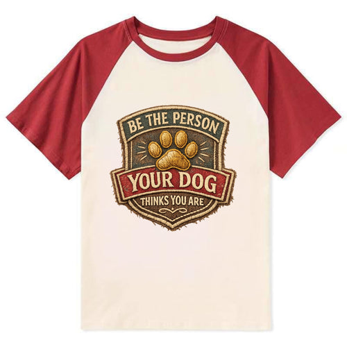 BE THE PERSON YOUR DOG THINKS YOU ARE - inspirational with paw in gold , - Contrast Raglan T-shirt