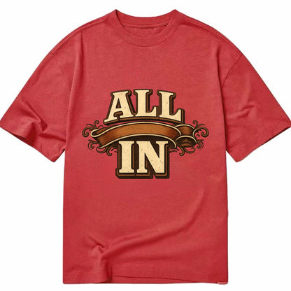 Bold typography design - "ALL IN" - complete commitment, no holding back - Classic T-shirt - Red