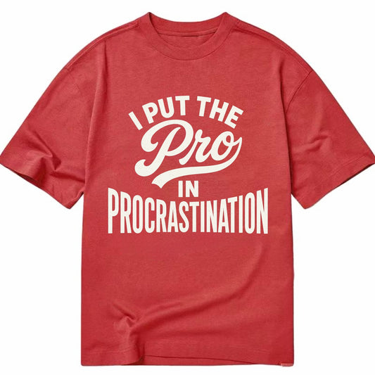 I Put The Pro In Procrastination - Classic T-shirt - Red