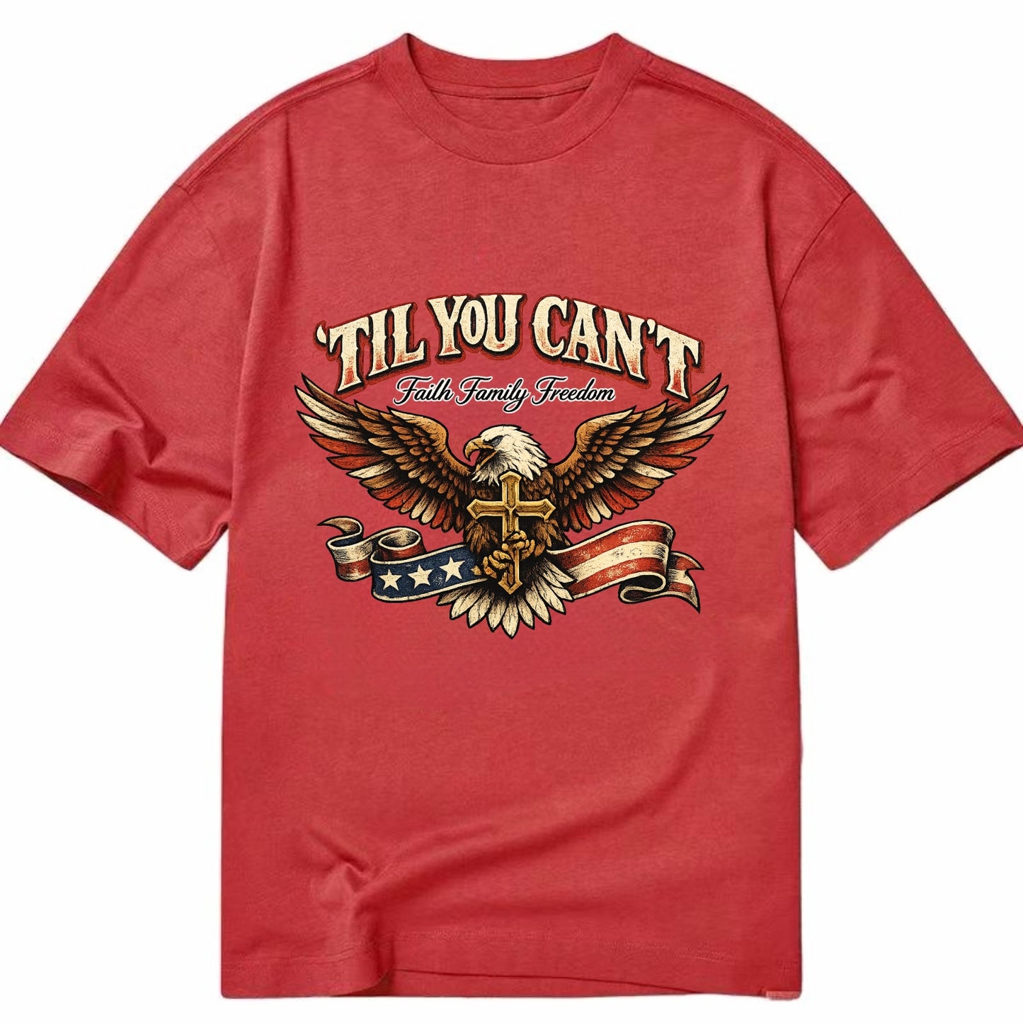 Til You Cant - Eagle Faith Freedom - Classic T-shirt - Red