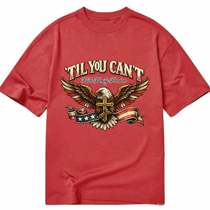 Til You Cant - Eagle Faith Freedom - Classic T-shirt - Red