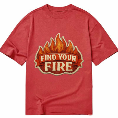 FIND YOUR FIRE - flames with text in orange , passion - Classic T-shirt - Red
