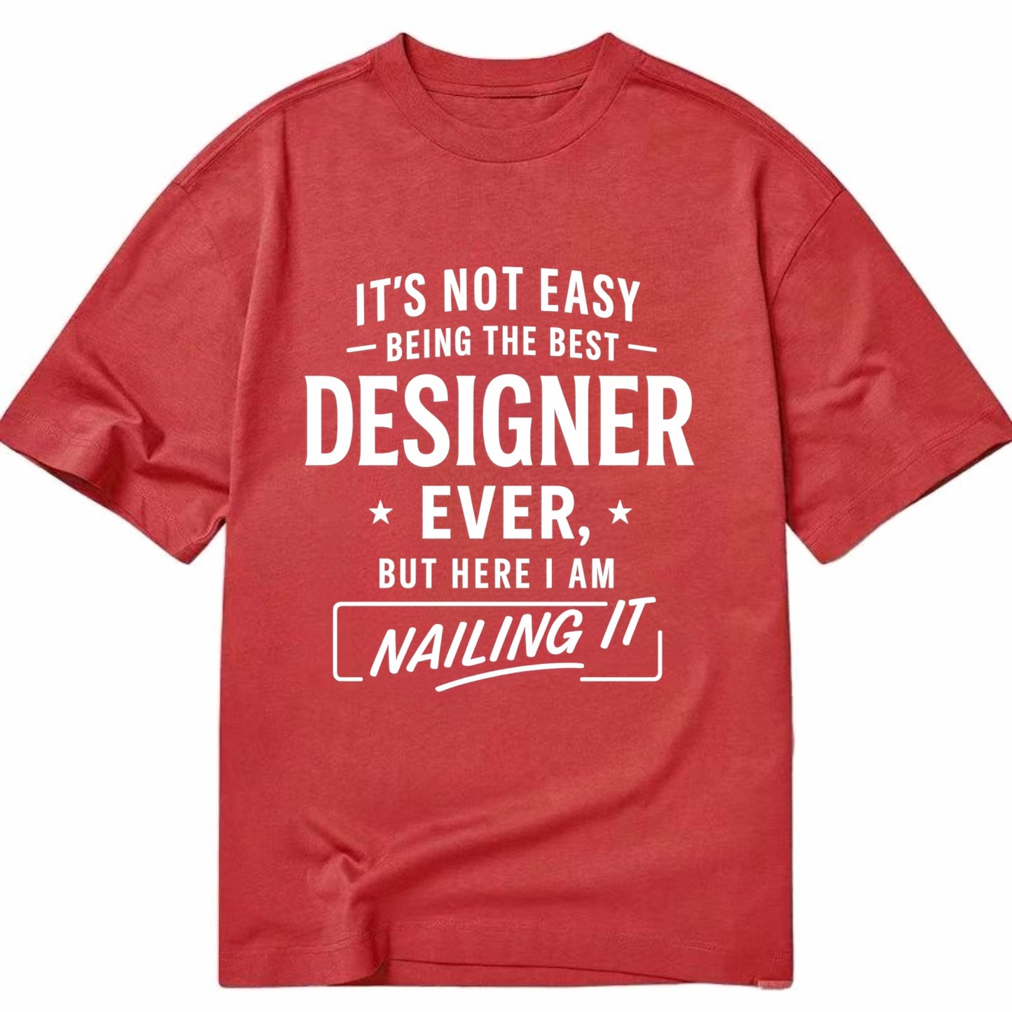 It's not easy being the best DESIGNER ever, but here I am nailing it - Classic T-shirt - Red