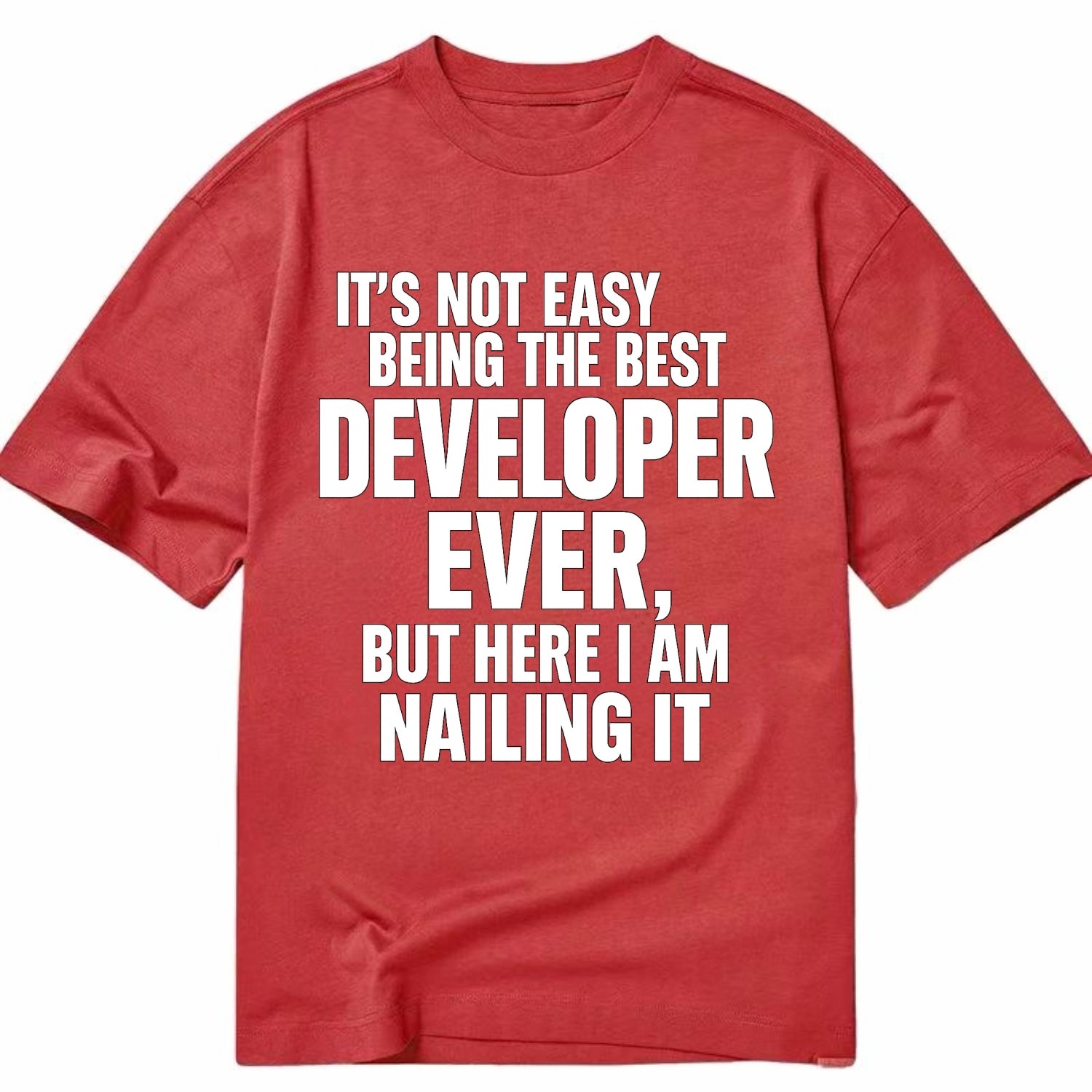 It's not easy being the best DEVELOPER ever, but here I am nailing it - Classic T-shirt - Red