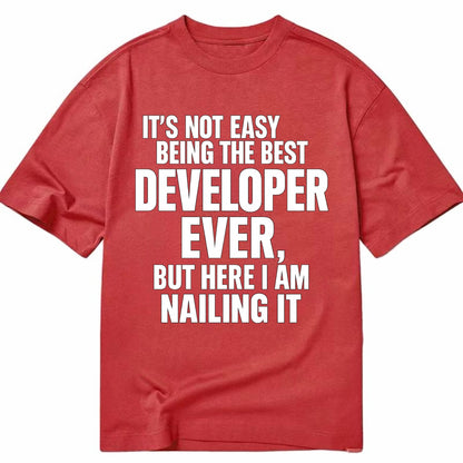 It's not easy being the best DEVELOPER ever, but here I am nailing it - Classic T-shirt - Red
