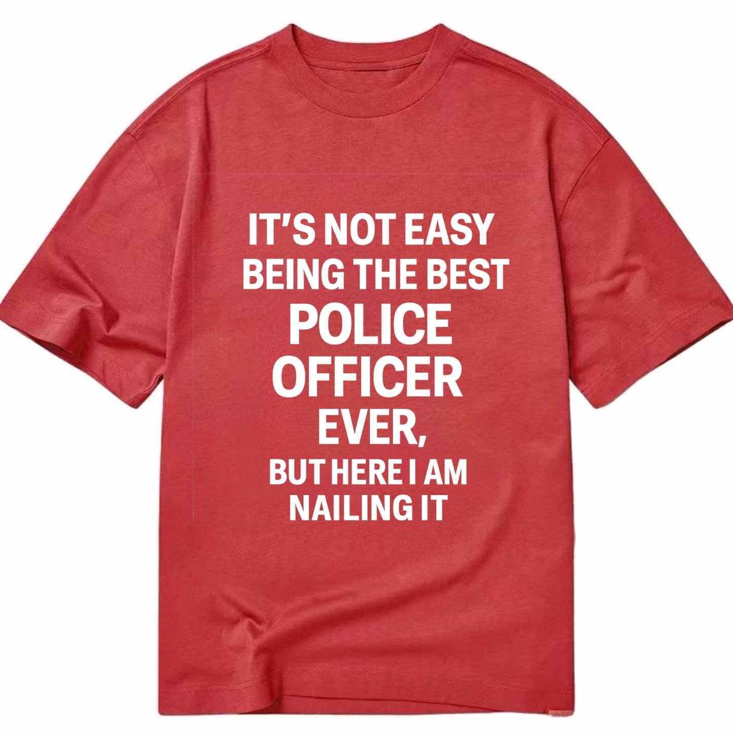 It's not easy being the best POLICE OFFICER ever, but here I am nailing it - Classic T-shirt - Red
