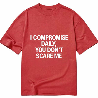 I compromise daily, you don't scare me - Classic T-shirt - Red