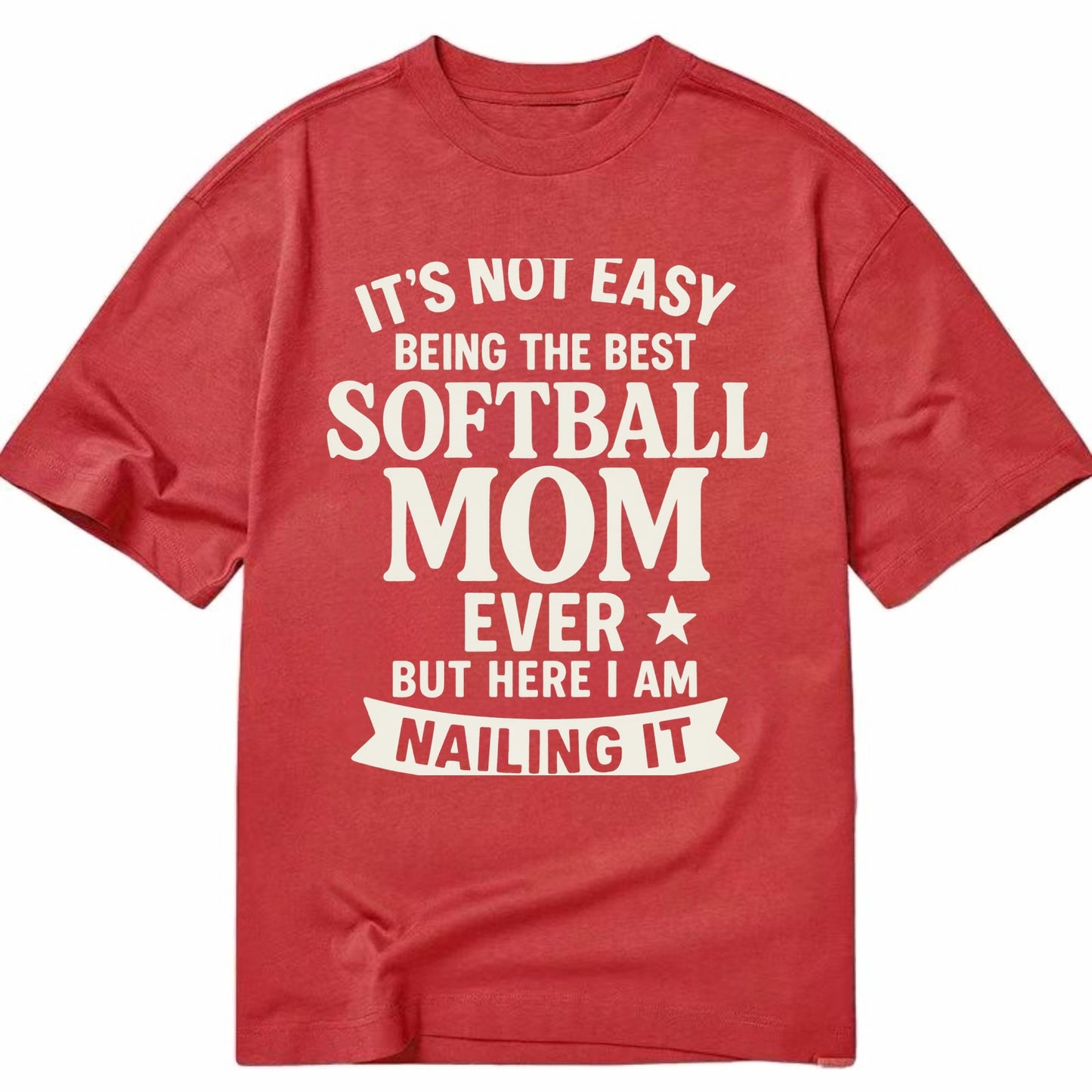 It's not easy being the best SOFTBALL MOM ever, but here I am nailing it - Classic T-shirt - Red