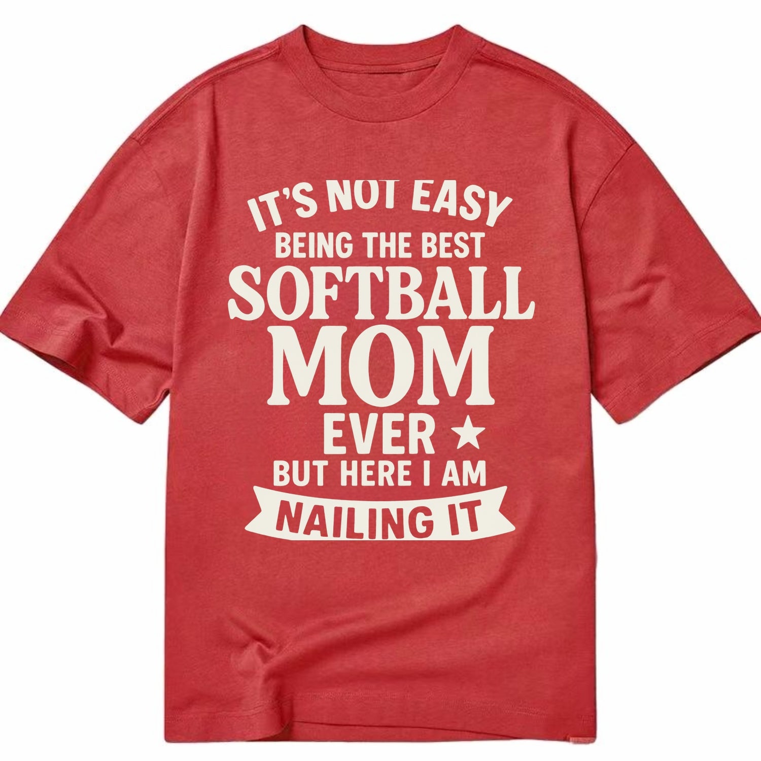 It's not easy being the best SOFTBALL MOM ever, but here I am nailing it - Classic T-shirt - Red