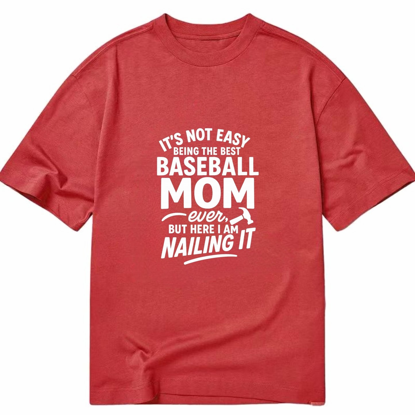 It's not easy being the best BASEBALL MOM ever, but here I am nailing it - Classic T-shirt - Red