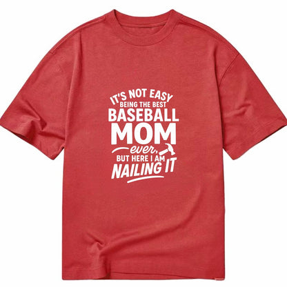It's not easy being the best BASEBALL MOM ever, but here I am nailing it - Classic T-shirt - Red