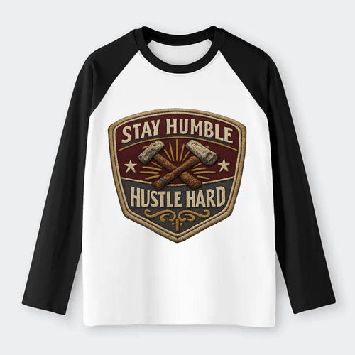 STAY HUMBLE HUSTLE HARD - text in silver , work ethic - Raglan Long Sleeve T-Shirt