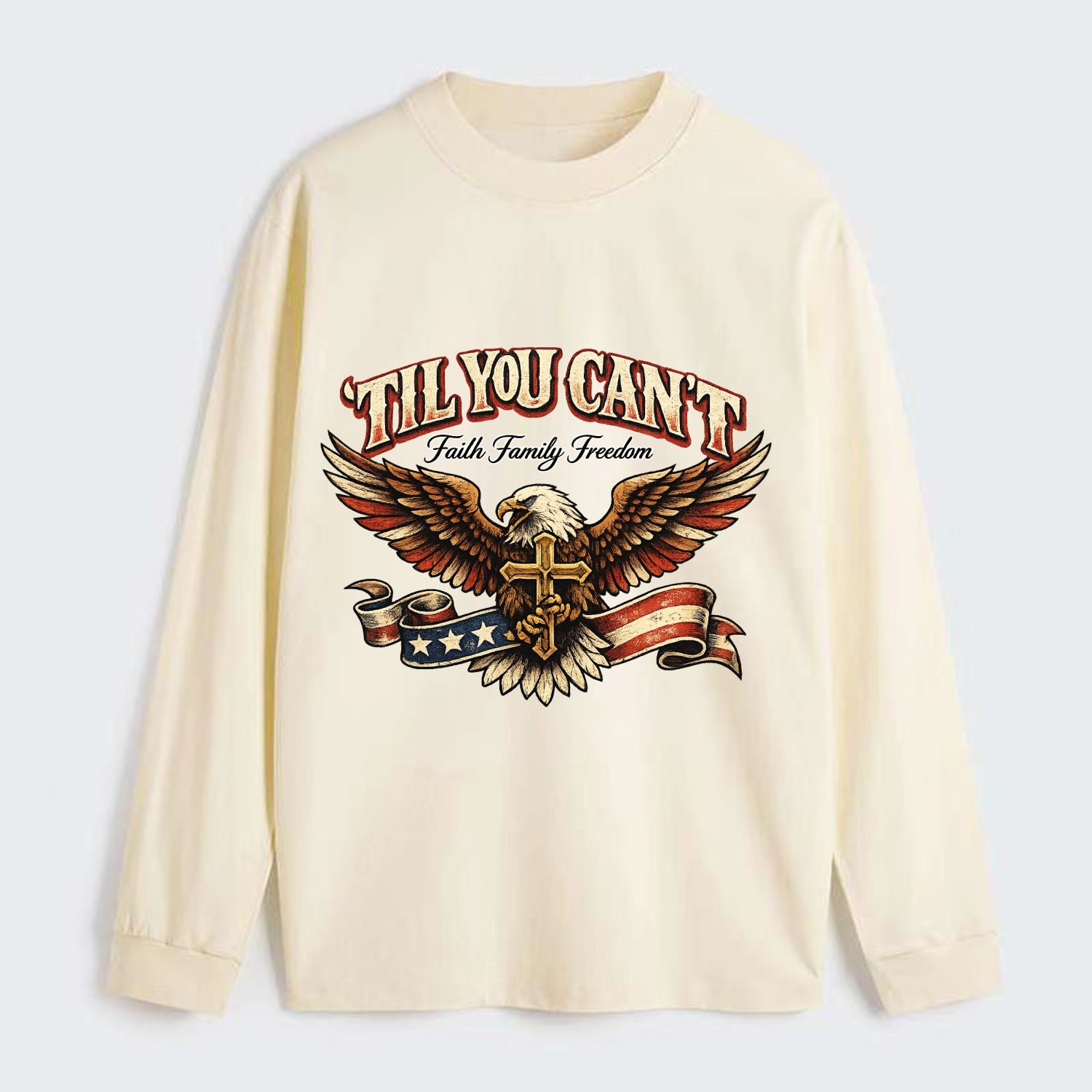 Til You Cant - Eagle Faith Freedom - Classic Long Sleeve Shirt