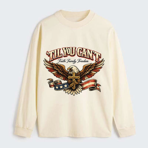 Til You Cant - Eagle Faith Freedom - Classic Long Sleeve Shirt